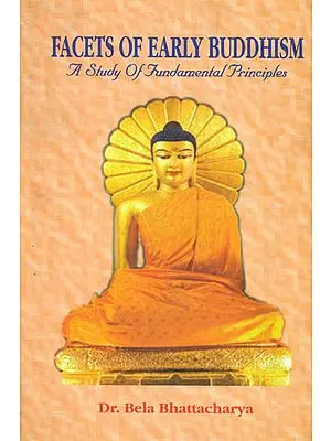 Facets of Early Buddhism(A Study of Fundamental Principles) by DR. BELA BHATTACHARYA