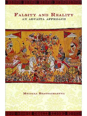 Falsity and Reality(An Advaita Approach) by MRIDULA BHATTACHARYYA